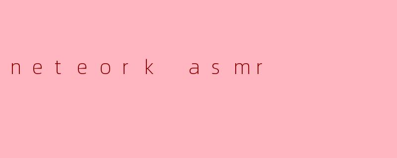 neteork asmr